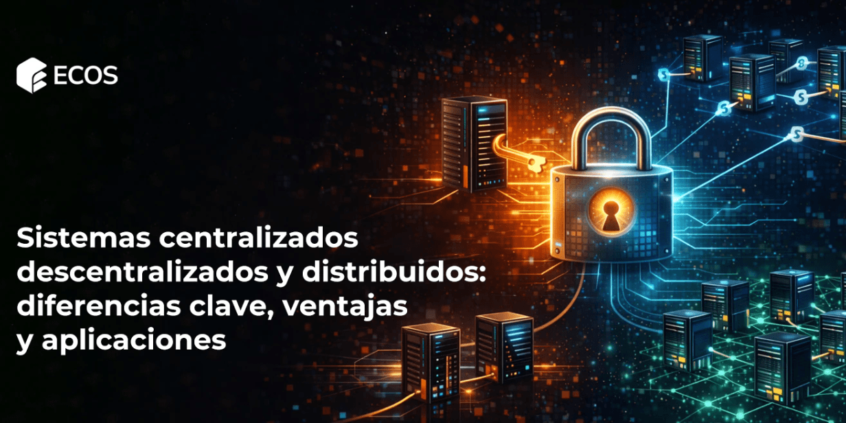 Sistemas centralizados, descentralizados y distribuidos: diferencias clave, ventajas y aplicaciones