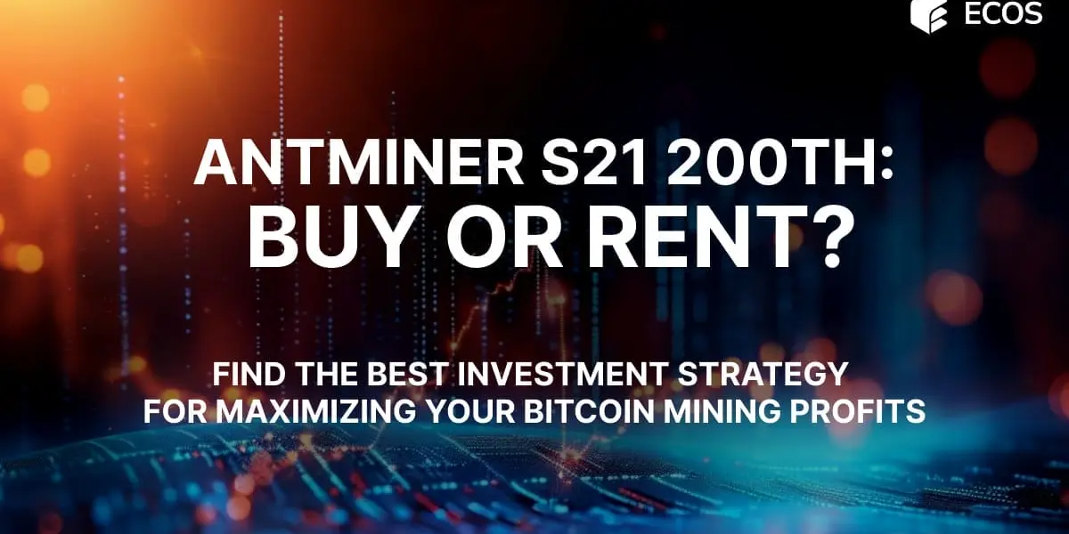 Antminer S21 200TH: Buy or Rent?