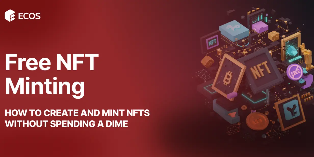 Free NFT Minting: How to Create and Mint NFTs Without Spending a Dime