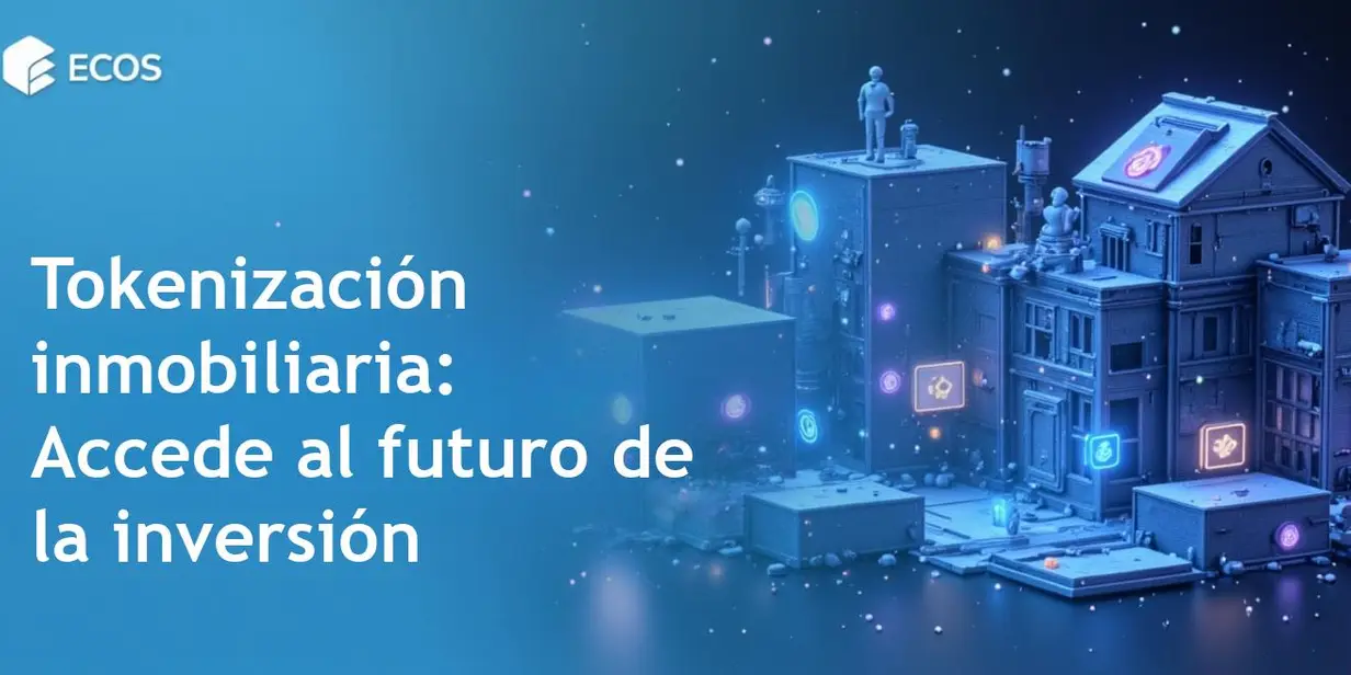 Inversión inmobiliaria tokenizada: Beneficios, proceso y futuro