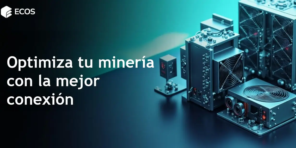 Internet para minería: ¿cuál es el adecuado para maximizar tu rentabilidad?