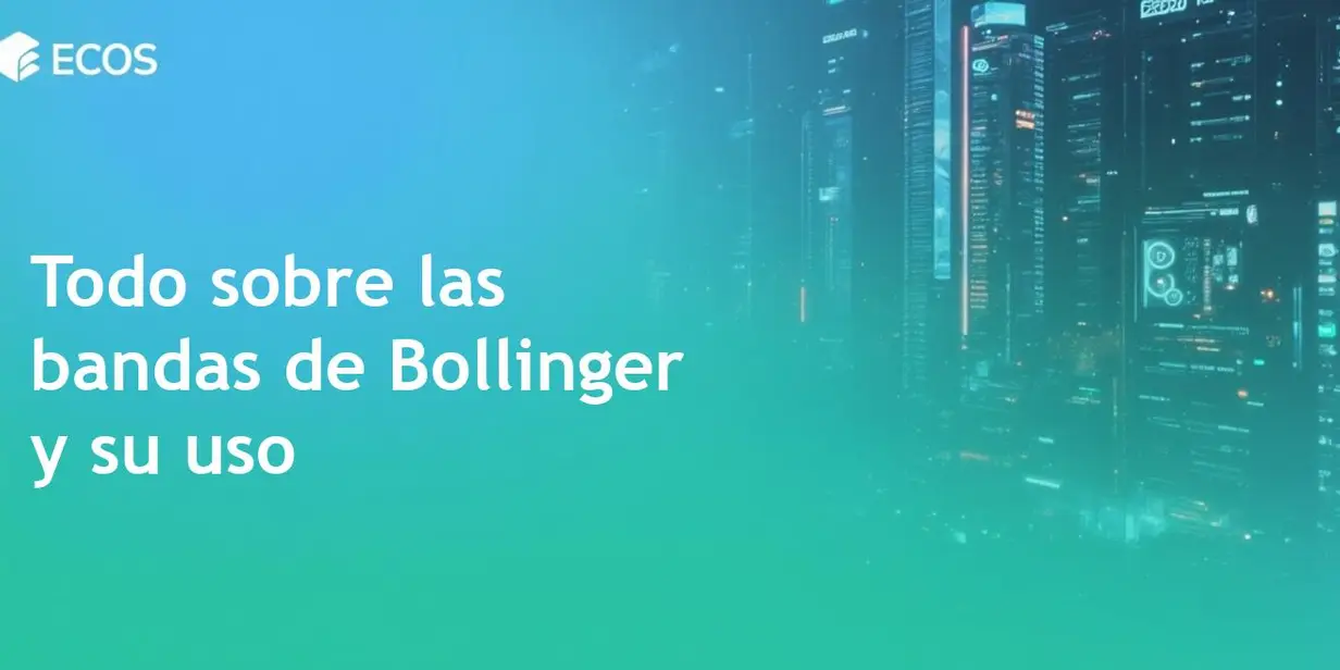 Bandas de Bollinger: guía completa sobre este indicador de volatilidad