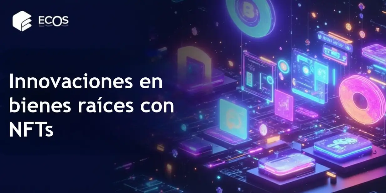 Aplicaciones de NFT en bienes raíces: explorando usos prácticos y futuros