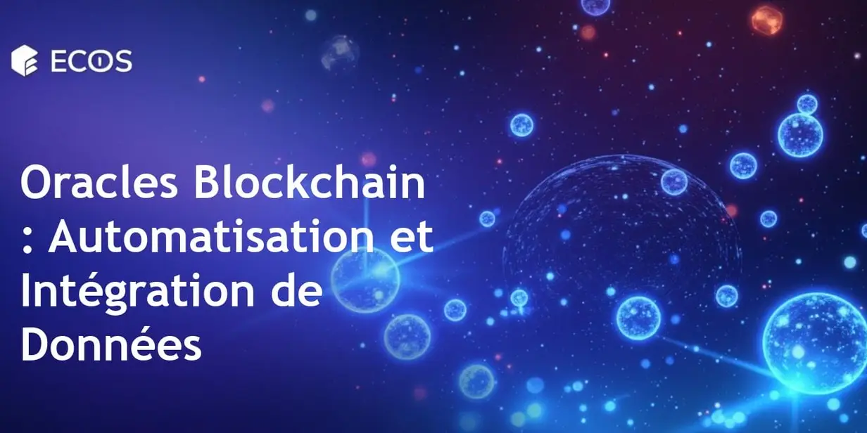 Oracles Blockchain : Intégration de Données et Automatisation Sécurisée
