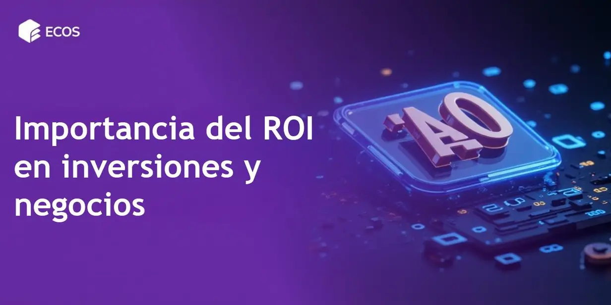 Cálculo del ROI: Cómo calcular e interpretar el retorno de inversión