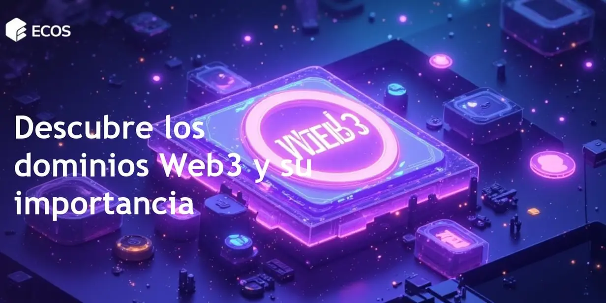 Dominios Web3: El futuro de la propiedad digital descentralizada