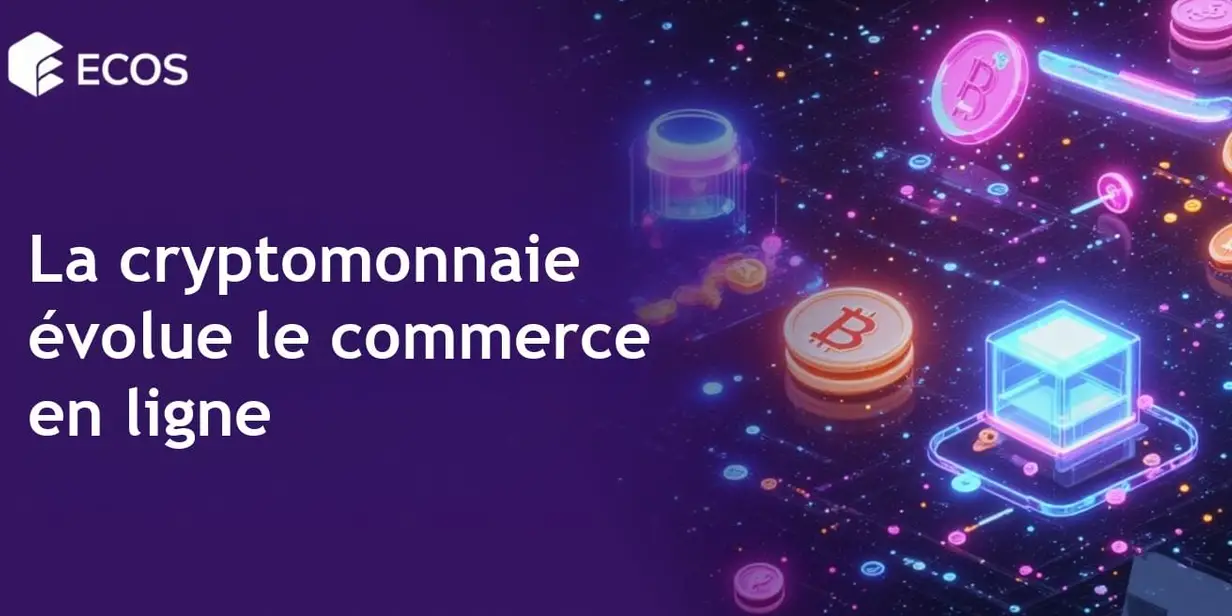 La cryptomonnaie transforme le commerce électronique