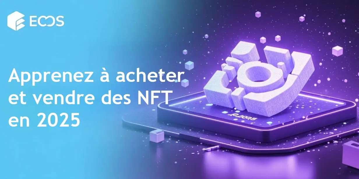 Acheter et vendre des NFT : Guide complet pour débutants en 2025