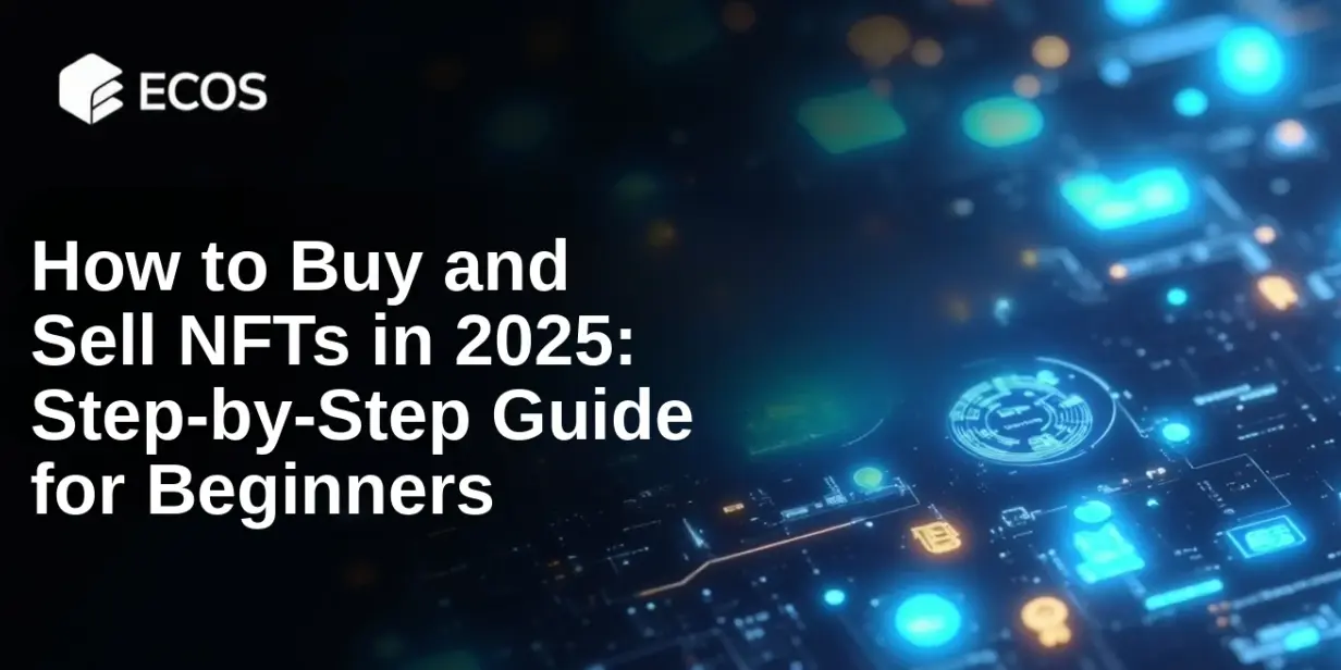 How to Buy and Sell NFTs in 2025: Step-by-Step Guide for Beginners