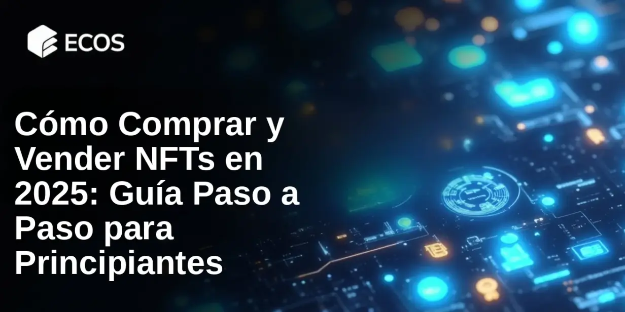 Cómo Comprar y Vender NFTs en 2025: Guía Paso a Paso para Principiantes