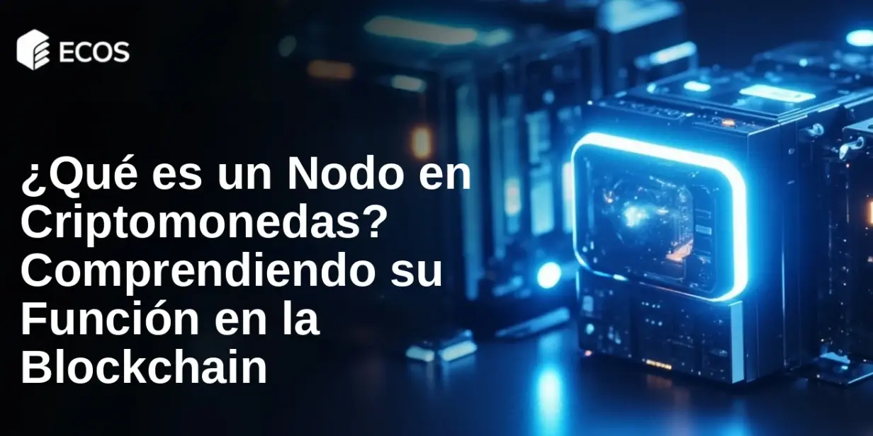 ¿Qué es un Nodo en Criptomonedas? Comprendiendo su Función en la Blockchain