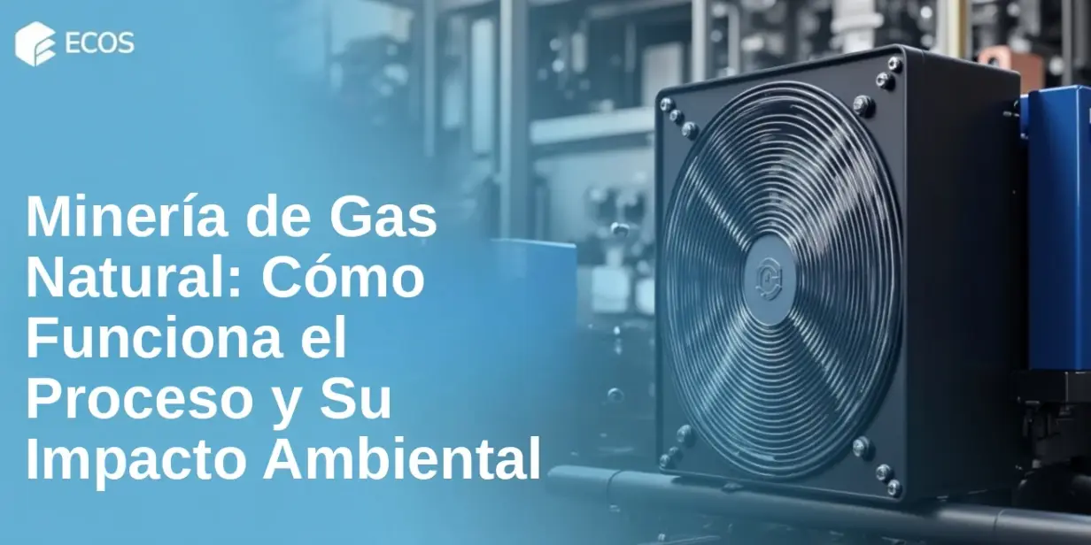 Minería de Gas Natural: Cómo Funciona el Proceso y Su Impacto Ambiental