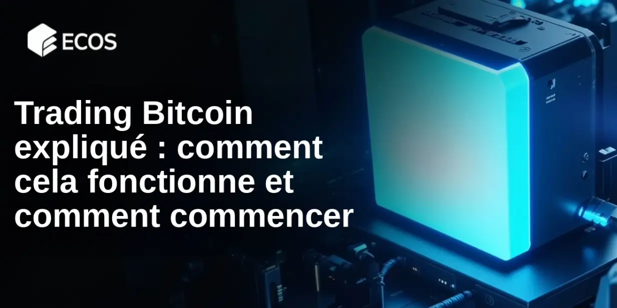 Trading Bitcoin expliqué : comment cela fonctionne et comment commencer