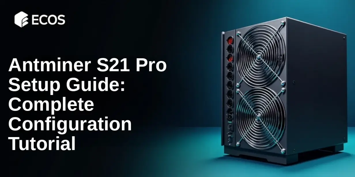 Antminer S21 Pro Setup Guide: Complete Configuration Tutorial