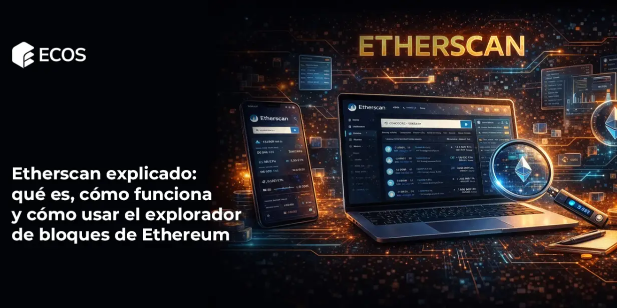 Etherscan explicado: qué es, cómo funciona y cómo usar el explorador de bloques de Ethereum