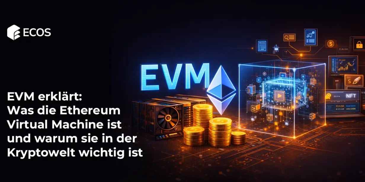 EVM erklärt: Was die Ethereum Virtual Machine ist und warum sie in der Kryptowelt wichtig ist