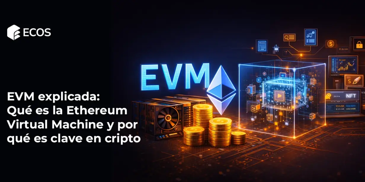 EVM explicada: Qué es la Ethereum Virtual Machine y por qué es clave en cripto