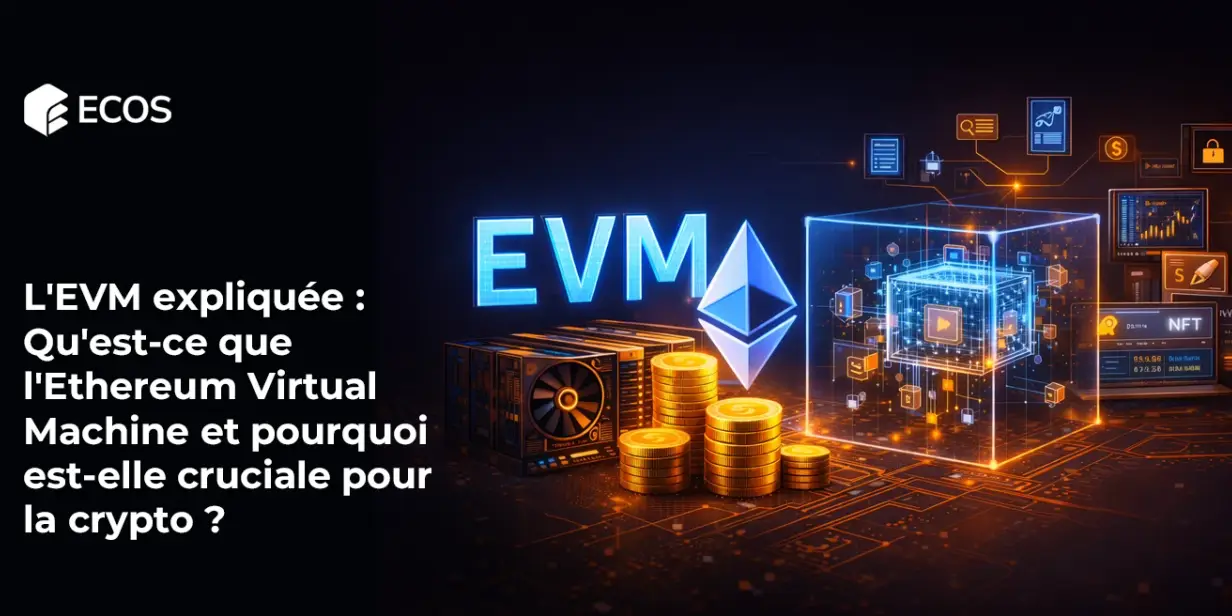 L’EVM expliquée : Qu’est-ce que l’Ethereum Virtual Machine et pourquoi est-elle cruciale pour la crypto ?