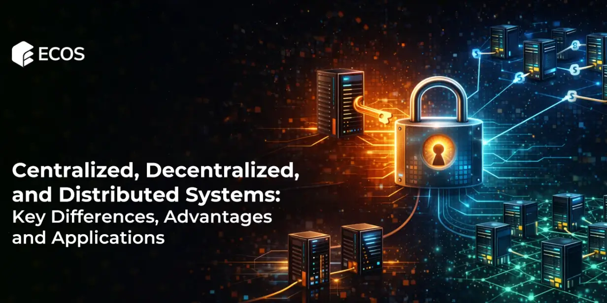 Centralized, Decentralized, and Distributed Systems: Key Differences, Advantages, and Applications