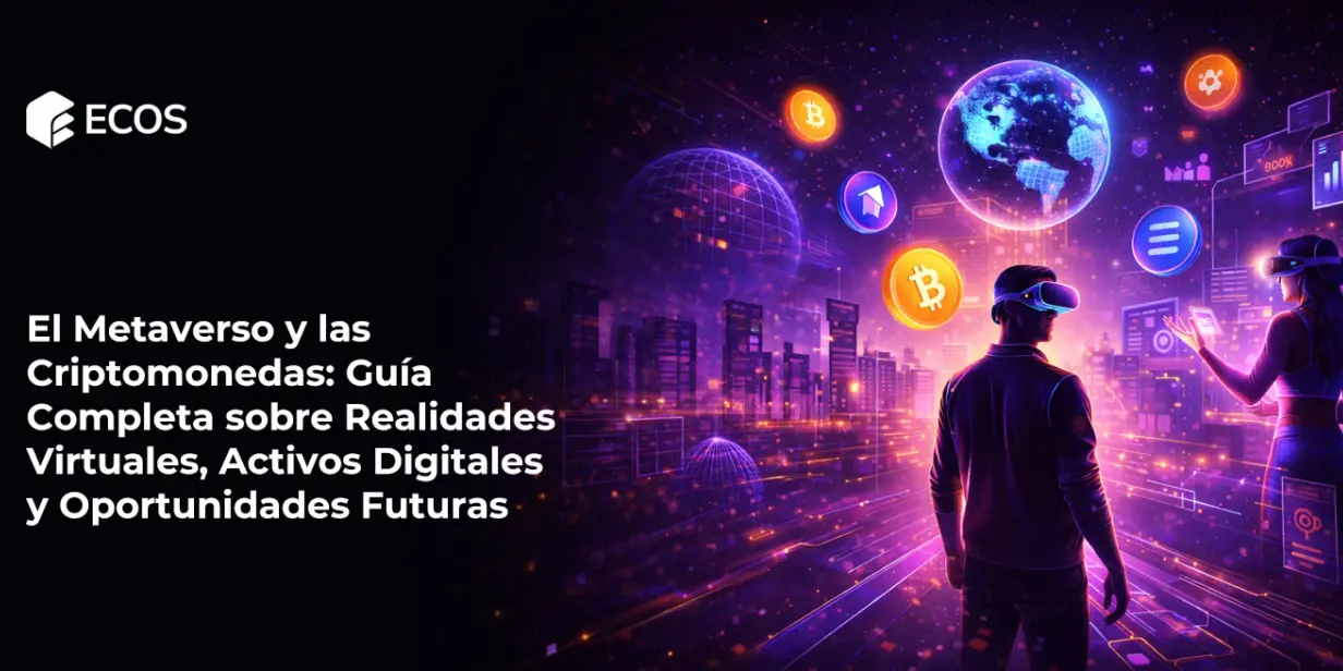 El Metaverso y las Criptomonedas: Guía Completa sobre Realidades Virtuales, Activos Digitales y Oportunidades Futuras