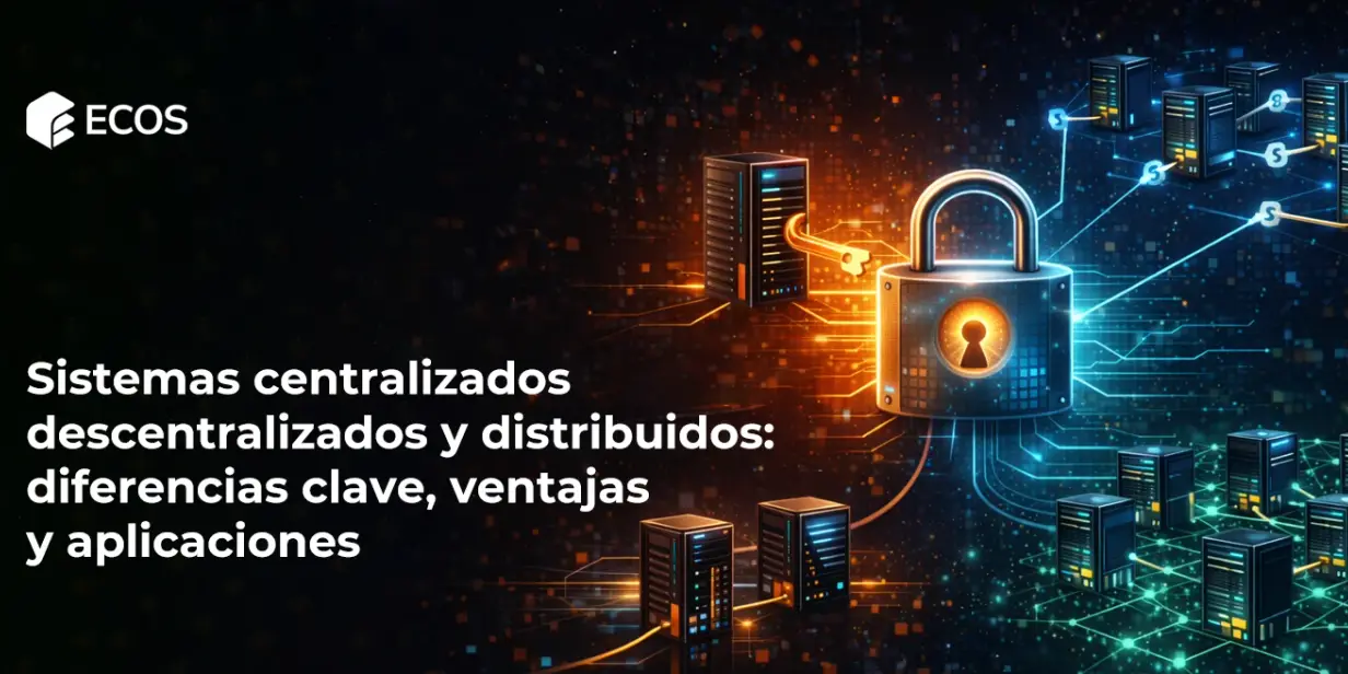 Sistemas centralizados, descentralizados y distribuidos: diferencias clave, ventajas y aplicaciones