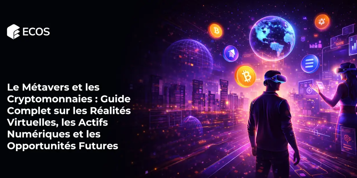 Le Métavers et les Cryptomonnaies : Guide Complet sur les Réalités Virtuelles, les Actifs Numériques et les Opportunités Futures