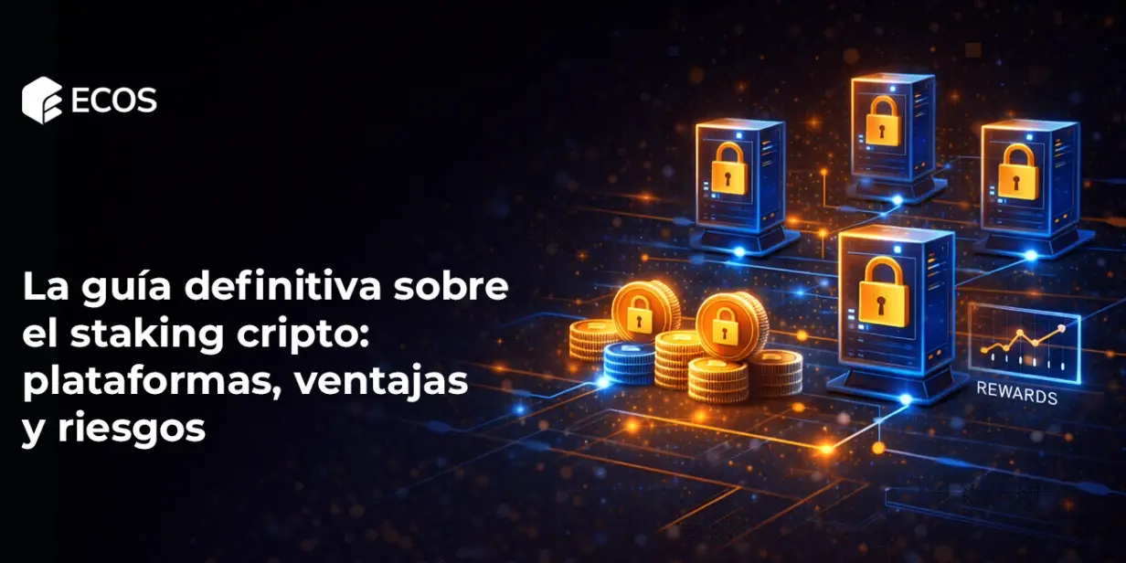 La guía definitiva sobre el staking cripto: plataformas, ventajas y riesgos
