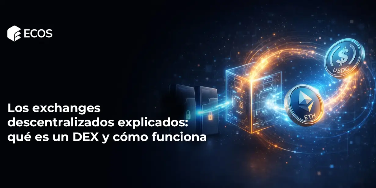 Los exchanges descentralizados explicados: qué es un DEX y cómo funciona