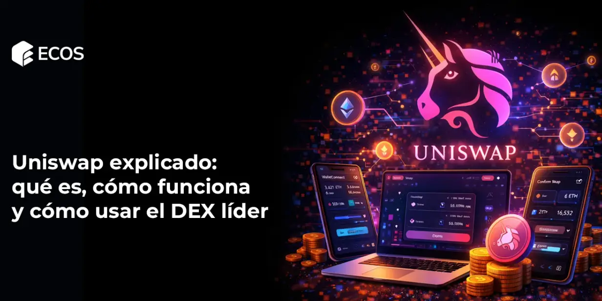 Uniswap explicado: qué es, cómo funciona y cómo usar el DEX líder