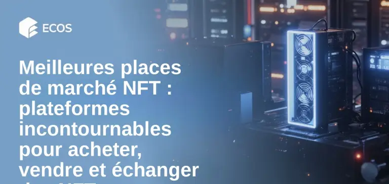 Meilleures places de marché NFT : plateformes incontournables pour acheter, vendre et échanger des NFT