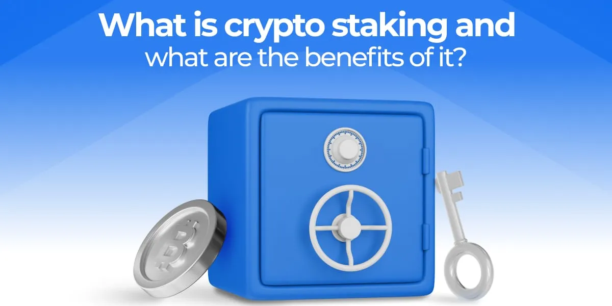What is crypto staking and what are the benefits of it?
