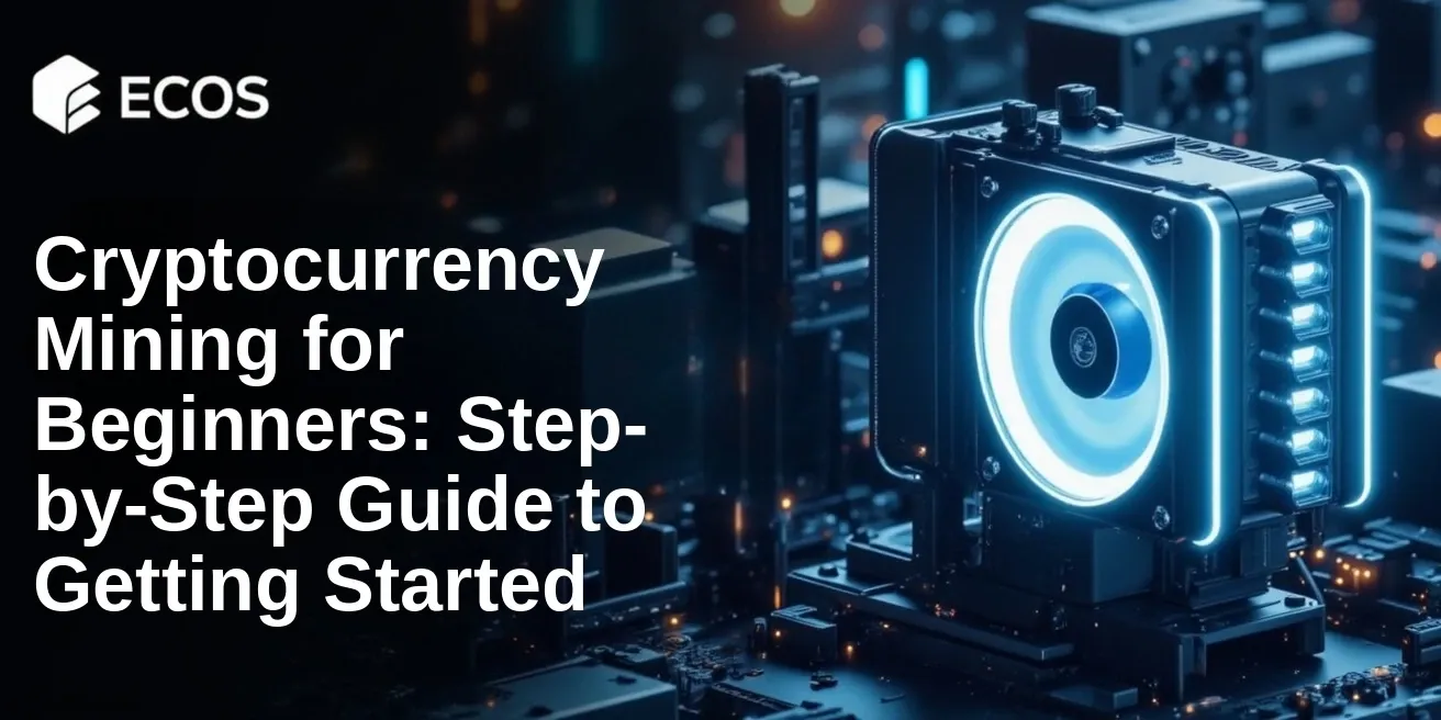 Cryptocurrency Mining for Beginners: Step-by-Step Guide to Getting Started