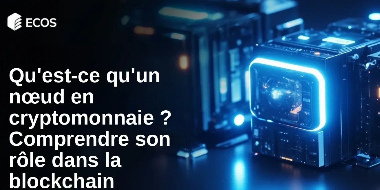 Qu’est-ce qu’un nœud en cryptomonnaie ? Comprendre son rôle dans la blockchain