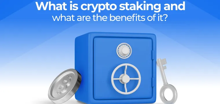 What is crypto staking and what are the benefits of it?