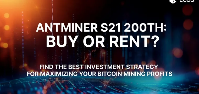 Antminer S21 200TH: Buy or Rent?