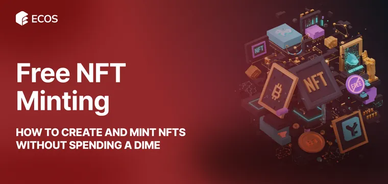 Free NFT Minting: How to Create and Mint NFTs Without Spending a Dime