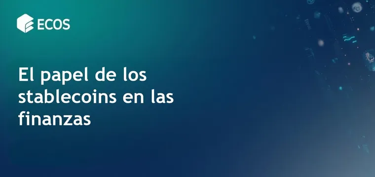 Stablecoins en finanzas: Una revolución financiera global