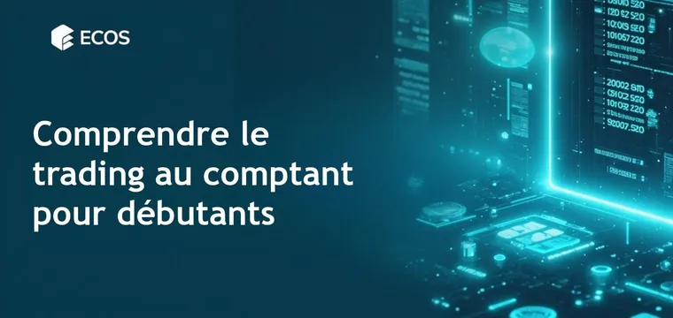 Trading au comptant : principes, avantages et risques pour les débutants