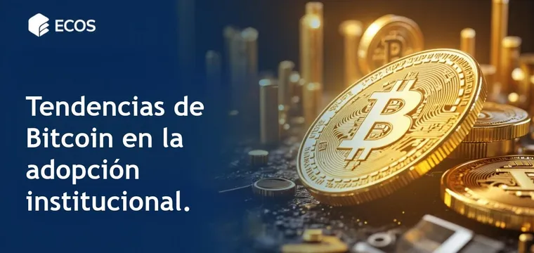 Adopción institucional de Bitcoin: tendencias y perspectivas