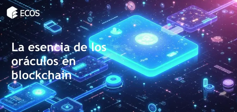 Oráculos en blockchain: Integración inteligente de datos y automatización segura