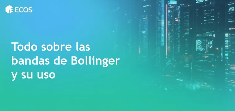 Bandas de Bollinger: guía completa sobre este indicador de volatilidad