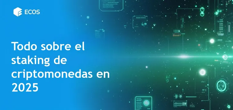 Staking de criptomonedas: Guía definitiva para 2025
