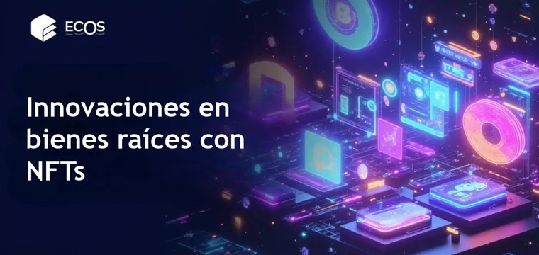 Aplicaciones de NFT en bienes raíces: explorando usos prácticos y futuros
