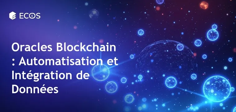 Oracles Blockchain : Intégration de Données et Automatisation Sécurisée
