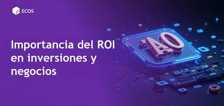 Cálculo del ROI: Cómo calcular e interpretar el retorno de inversión