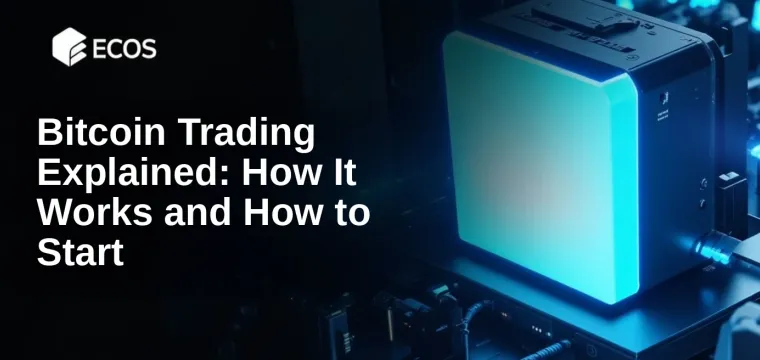 Bitcoin Trading Explained: How It Works and How to Start