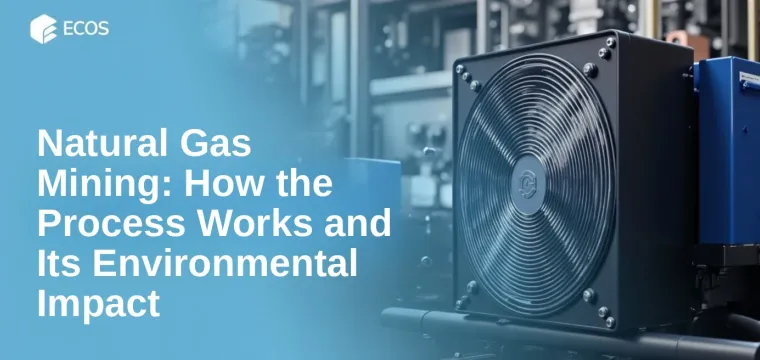 Natural Gas Mining: How the Process Works and Its Environmental Impact