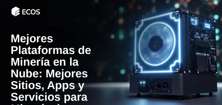 Mejores Plataformas de Minería en la Nube: Mejores Sitios, Apps y Servicios para Minería de Criptomonedas