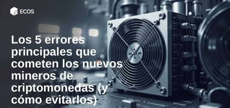 Los 5 errores principales que cometen los nuevos mineros de criptomonedas (y cómo evitarlos)