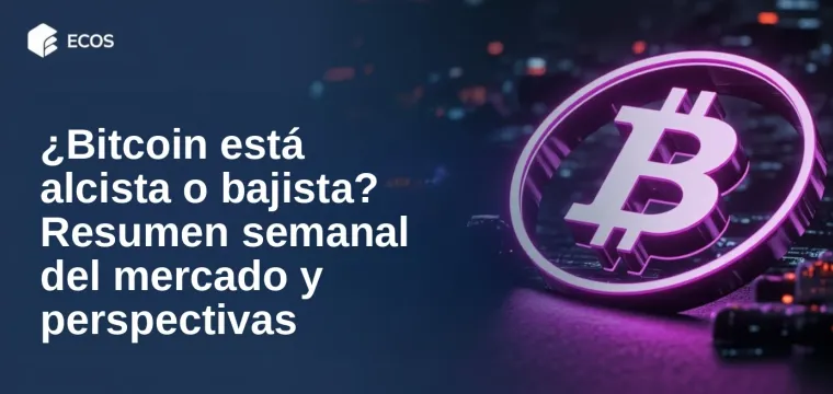 ¿Bitcoin está alcista o bajista? Resumen semanal del mercado y perspectivas